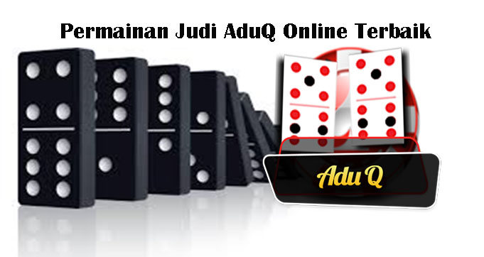 Permainan Judi AduQ Online Terbaik